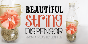 Beautiful String Dispenser (from soda bottle)