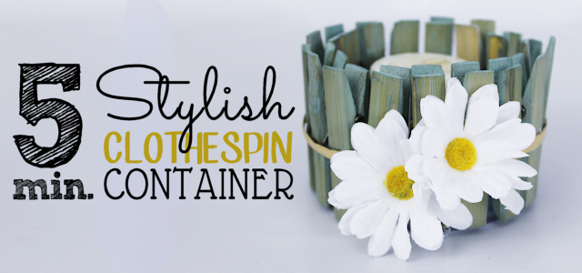 5 Minute Stylish Clothespin Craft Container