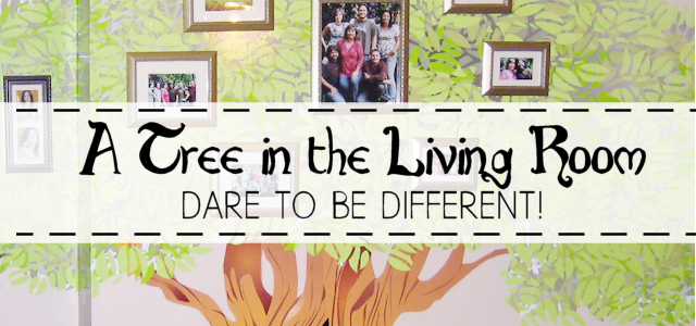 A Tree in the Living Room : Dare To Be Different!