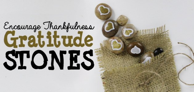 Encourage Thankfulness with Gratitude Stones