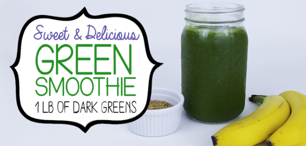 How to Drink a Pound of Greens and Love It! Green Smoothie Recipe