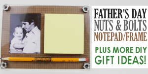 Nuts & Bolts Post-It Frame Plus Best DIY Father’s Day Gift Ideas