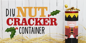 Make This Fun DIY Nutcracker Container!
