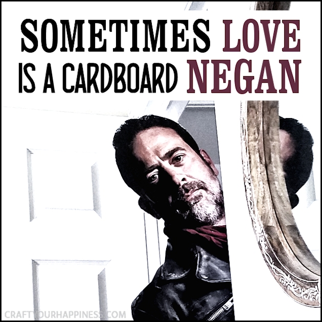 Sometimes Love is a Cardboard Negan