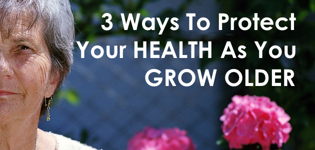 Protecting Your Health As You Grow Older