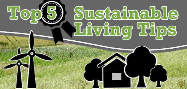 Top 5 Sustainable Living Tips