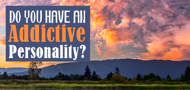 Do You Have an Addictive Personality?