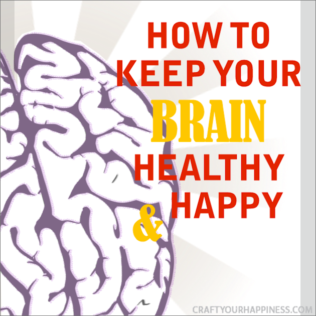 Here are some tips and ideas to help keep your brain healthy and happy!