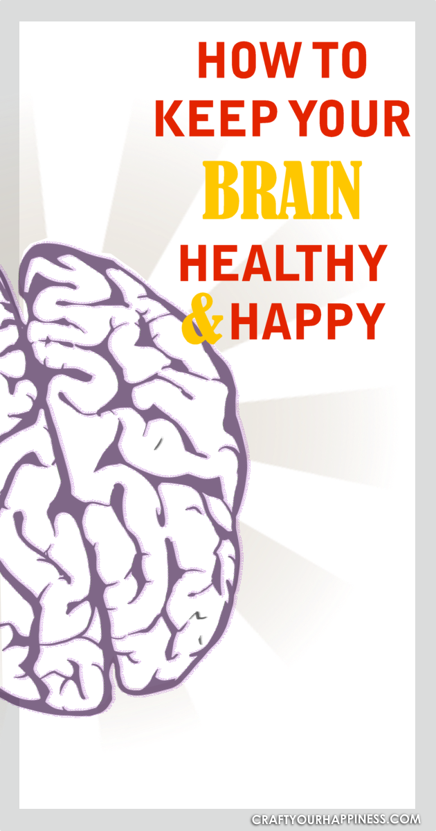 Here are some tips and ideas to help keep your brain healthy and happy!