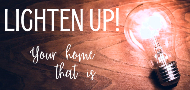 Lighten Up! Your Home That Is