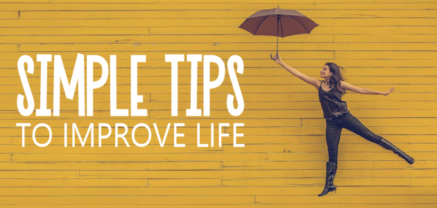 Simple Tips to Improve Life
