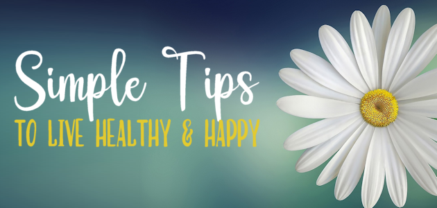 Simple Tips to Live Healthy and Happy