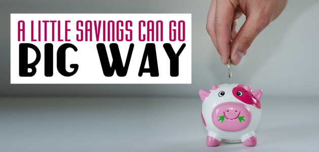Even if you can only save a very small amount each month it makes a difference and you'd be surprised how a little savings can go a long way!