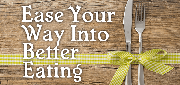 Easy Your Way Into Better Eating