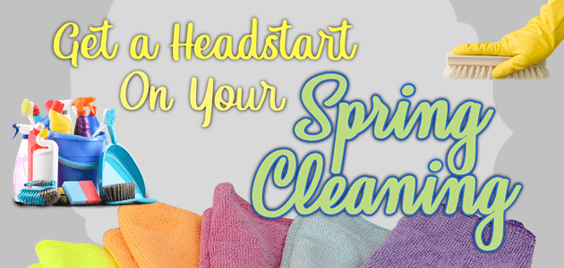 Get a Head Start On Your Spring Cleaning