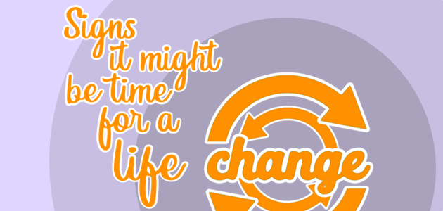 Signs It Might Be Time for a Life Change
