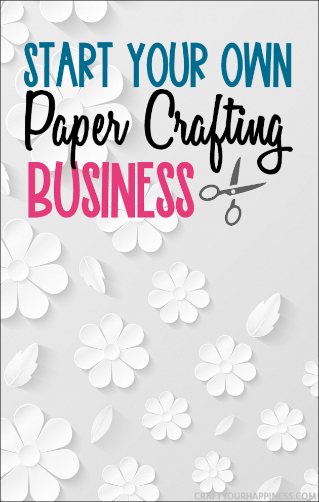 If you love to craft with paper and your looking for a way to earn extra income check out our ideas on how to start your own paper crafting business!