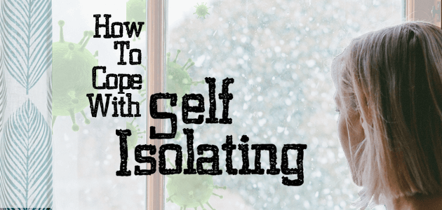 How To Cope With Self Isolating