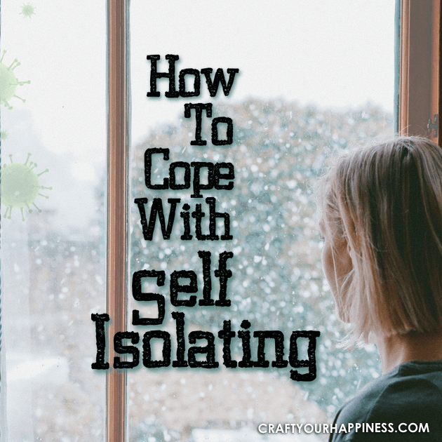 The most important thing people can do in a global pandemic is to self isolate whether they are sick or not. Here are some ideas to help you cope. 