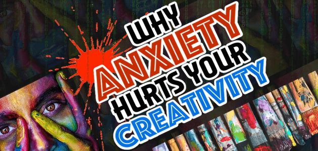 Why Anxiety Hurts Your Creativity