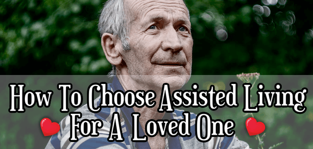 How To Choose Assisted Living For a Loved One