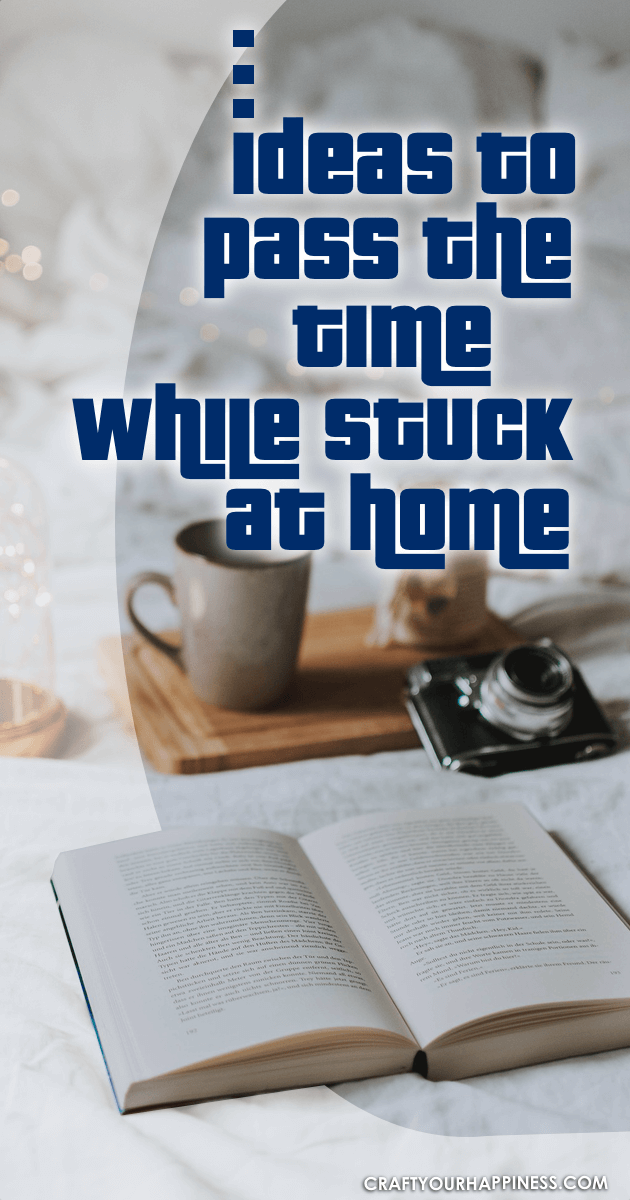 Here are just a few ideas you can use while you are stuck at home.