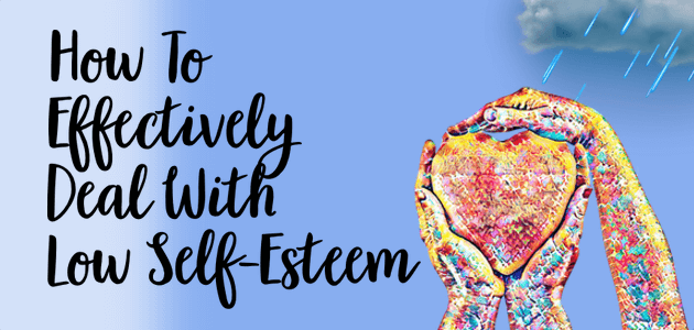 How To Effectively Deal With Low Self Esteem
