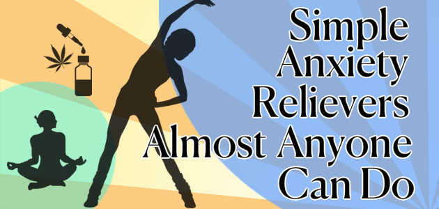 Simple Anxiety Relievers Almost Anyone Can Do