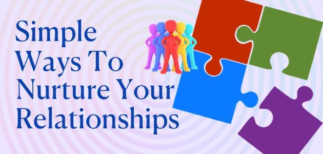 Simple Ways To Nurture Your Relationships