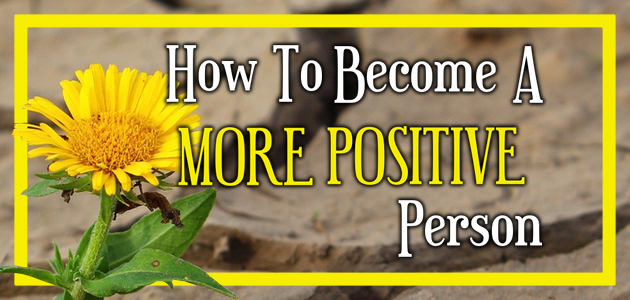 How To Become A More Positive Person