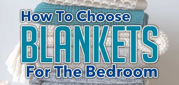How To Choose Blankets for the Bedroom