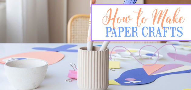 How to Start Making Paper Crafts at Home