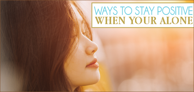If you find yourself alone and feeling down we've got some ideas to give you a helping hand and help you stay positive!