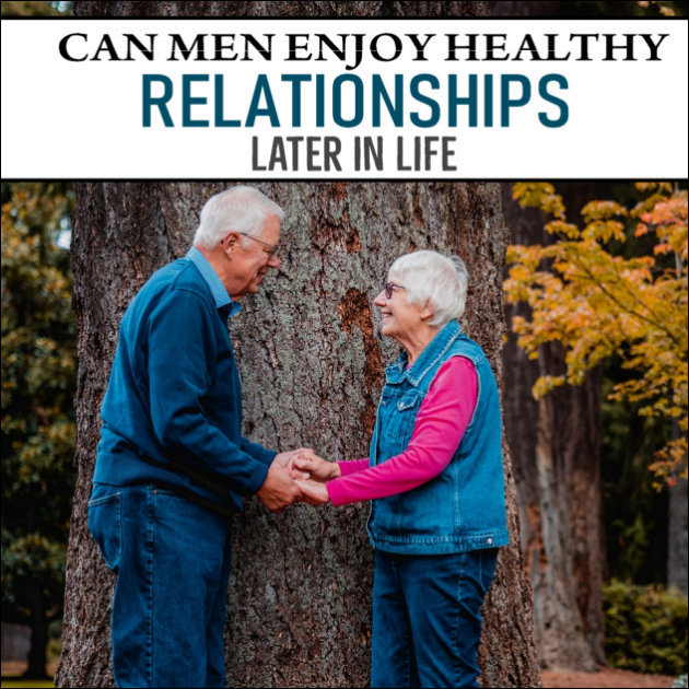 Can men enjoy healthy relationships in later life? Of course, they can! Here are a few things to consider when developing new relationships as you get older. 